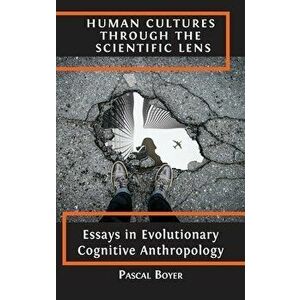 Human Cultures through the Scientific Lens: Essays in Evolutionary Cognitive Anthropology, Hardcover - Pascal Boyer imagine