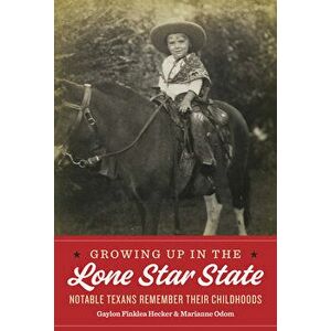 Growing Up in the Lone Star State: Notable Texans Remember Their Childhoods, Hardcover - Gaylon Finklea Hecker imagine
