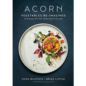 Acorn: Vegetables Re-Imagined: Seasonal Recipes from Root to Stem, Hardcover - Shira Blustein imagine