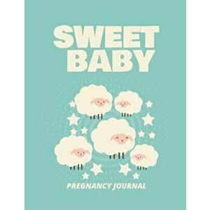 Sweet Baby Pregnancy Journal: Pregnancy Planner Gift Trimester Symptoms Organizer Planner New Mom Baby Shower Gift Baby Expecting Calendar Baby Bump - imagine