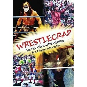 Wrestlecrap: The Very Worst of Professional Wrestling, Paperback - Randy Reynolds imagine