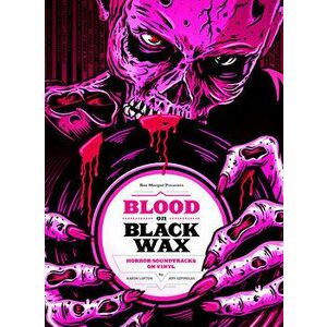 Blood on Black Wax: Horror Soundtracks on Vinyl (Expanded Edition), Hardcover - Aaron Lupton imagine