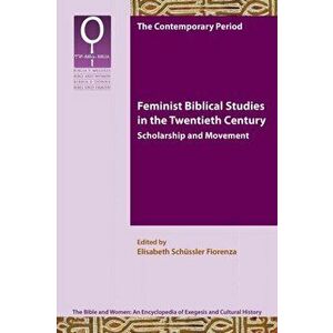 Feminist Biblical Studies in the Twentieth Century: Scholarship and Movement, Paperback - Elisabeth Schssler Fiorenza imagine