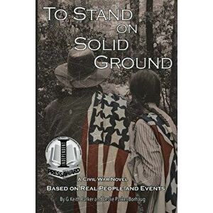 To Stand on Solid Ground: A Civil War Novel Based on Real People and Events: A Civil War Novel Based on Real People and Events - G. Keith Parker imagine