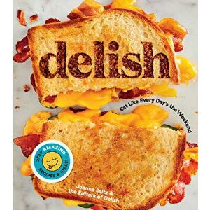 Delish: Eat Like Every Day's the Weekend, Paperback - *** imagine