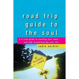 Road Trip Guide to the Soul: A 9-Step Guide to Reaching Your Inner Self and Revolutionizing Your Life, Hardcover - Sadie Nardini imagine