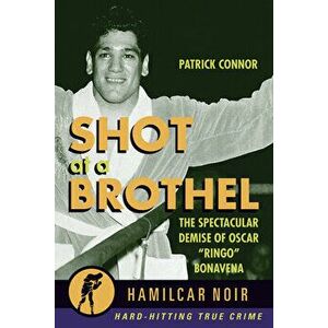 Shot at a Brothel: The Spectacular Demise of Oscar "Ringo" Bonavena, Paperback - Patrick Connor imagine