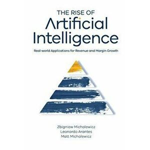 The Rise of Artificial Intelligence, Paperback - Zbigniew Michalewicz imagine