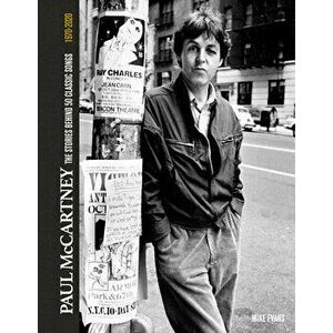 Paul McCartney: The Stories Behind the Classic Songs, Hardcover - Mike Evans imagine