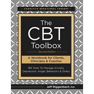 The CBT Toolbox, Second Edition: 185 Tools to Manage Anxiety, Depression, Anger, Behaviors & Stress, Paperback - Jeff Riggenbach imagine