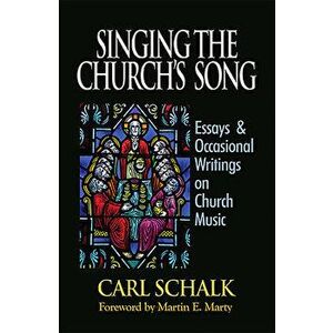 Singing the Church's Song: Essays & Occasional Writings on Church Music, Hardcover - Carl F. Schalk imagine