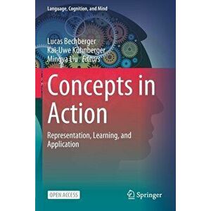 Concepts in Action: Representation, Learning, and Application, Paperback - Lucas Bechberger imagine