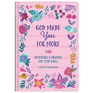 God Made You for More (Teen Girls): Devotions and Prayers for Teen Girls, Hardcover - Janice Thompson imagine