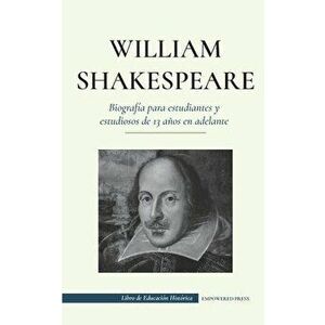 William Shakespeare - Biografía para estudiantes y estudiosos de 13 años en adelante: (La verdadera historia de su vida como gran autor) - Empowered P imagine