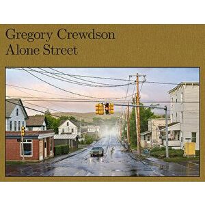Gregory Crewdson: Alone Street, Hardcover - Gregory Crewdson imagine