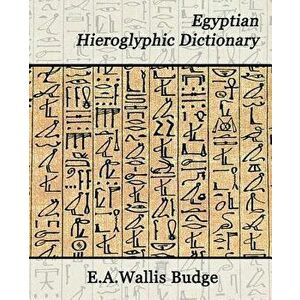 Egyptian Hieroglyphic Dictionary, Paperback - Budge E. a. Wallis Budge imagine