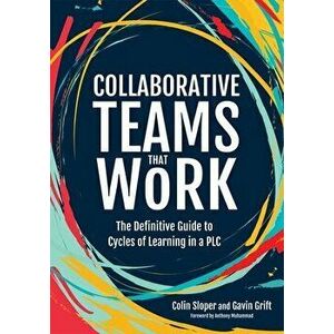 Collaborative Teams That Work: The Definitive Guide to Cycles of Learning in a Plc, Paperback - Colin Sloper imagine