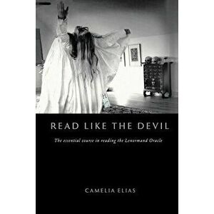 Read Like the Devil: The Essential Course in Reading the Lenormand Oracle, Paperback - Camelia Elias imagine