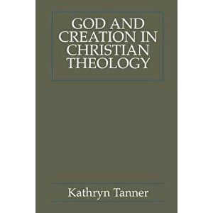 God and Creation in Christian Theology: Tyranny and Empowerment?, Paperback - Kathryn Tanner imagine