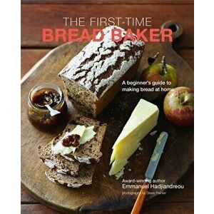 The First-Time Bread Baker: A Beginner's Guide to Baking Bread at Home, Hardcover - Emmanuel Hadjiandreou imagine