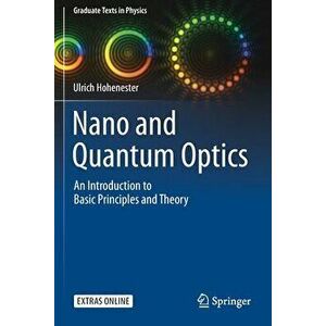 Nano and Quantum Optics: An Introduction to Basic Principles and Theory, Paperback - Ulrich Hohenester imagine