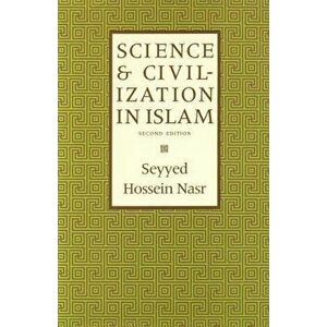 Science and Civilization in Islam, Paperback - Seyyed Hossein Nasr imagine