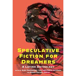 Speculative Fiction for Dreamers: A Latinx Anthology, Paperback - Alex Hernandez imagine
