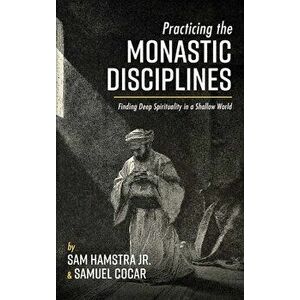 Practicing the Monastic Disciplines, Hardcover - Jr. Hamstra, Sam imagine