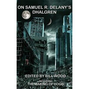 On Samuel R. Delany's Dhalgren, Hardcover - Bill Wood imagine