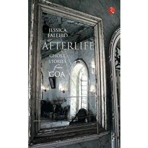 Afterlife: Ghost Stories from Goa, Paperback - Jessica Faleiro imagine
