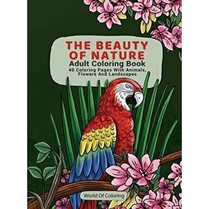Adult Coloring Book: The Beauty of Nature, 40 Coloring Pages with Animals, Flowers and Landscapes, Hardcover - *** imagine