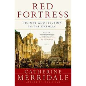Red Fortress: History and Illusion in the Kremlin, Paperback - Catherine Merridale imagine