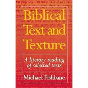Biblical Text and Texture: A Literary Reading of Selected Texts, Paperback - Michael Fishbane imagine