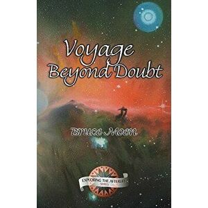 Voyage Beyond Doubt, Paperback - Bruce Moen imagine