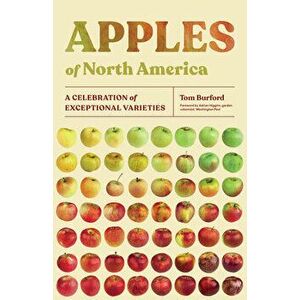 Apples of North America: A Celebration of Exceptional Varieties, Paperback - Tom Burford imagine
