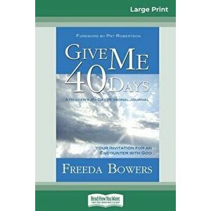 Give Me 40 Days (16pt Large Print Edition), Paperback - Freeda Bowers imagine