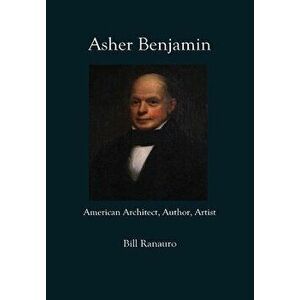 Asher Benjamin: American Architect, Author, Artist, Hardcover - Bill Ranauro imagine