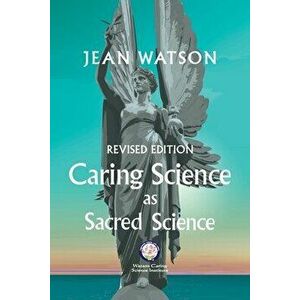 Caring Science as Sacred Science, Paperback - Jean Watson imagine