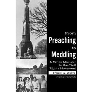 From Preaching to Meddling: A White Minister in the Civil Rights Movement, Hardcover - Francis X. Walter imagine