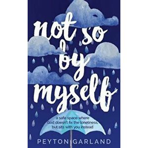 Not So by Myself: A safe space where God doesn't fix the loneliness, but sits with you instead, Hardcover - Peyton Garland imagine