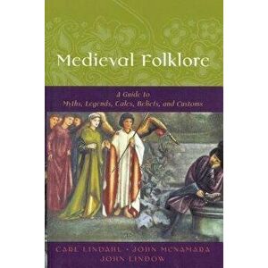 Medieval Folklore: A Guide to Myths, Legends, Tales, Beliefs, and Customs, Paperback - Carl Lindahl imagine