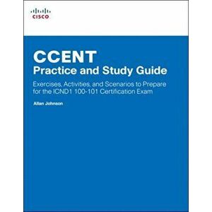 CCENT Practice and Study Guide. Exercises, Activities and Scenarios to Prepare for the ICND1 100-101 Certification Exam, Paperback - Allan Johnson imagine