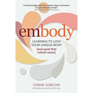 Embody: Learning to Love Your Unique Body (and Quiet That Critical Voice!), Hardcover - Connie Sobczak imagine