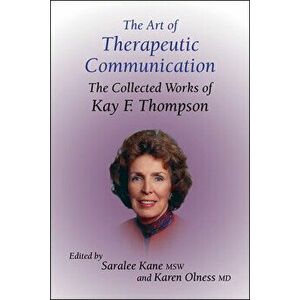 The Art of Therapeutic Communication: The Collected Works of Kay F Thompson, Hardcover - Saralee Kane imagine