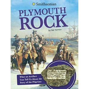 Plymouth Rock: What an Artifact Can Tell Us about the Story of the Pilgrims, Hardcover - Nel Yomtov imagine