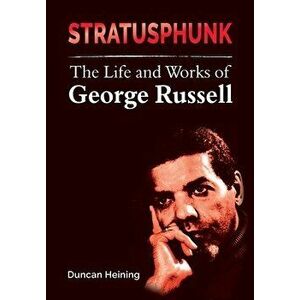 Stratusphunk: The Life and Works of George Russell, Paperback - Duncan A. Heining imagine