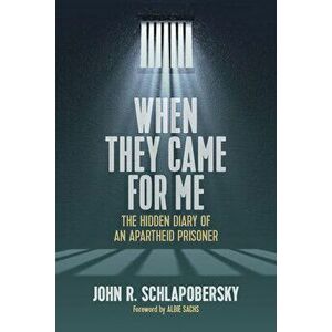 When They Came for Me: The Hidden Diary of an Apartheid Prisoner, Paperback - John R. Schlapobersky imagine