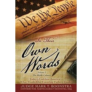 In Their Own Words, Volume 2, The Middle Colonies: Today's God-less America ... What Would Our Founding Fathers Think? - Judge Mark T. Boonstra imagine
