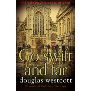 Go Swift and Far - a Novel of Bath, Paperback - Douglas Westcott imagine