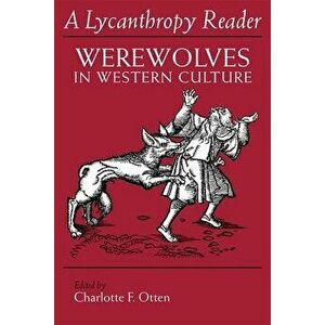 The Lycanthropy Reader: Werewolves in Western Culture, Paperback - Charlotte F. Otten imagine